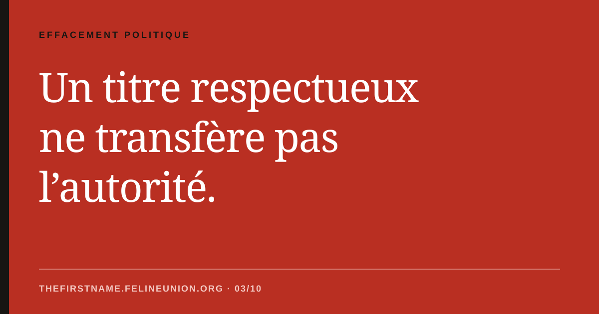 Un titre respectueux ne transfère pas l’autorité.